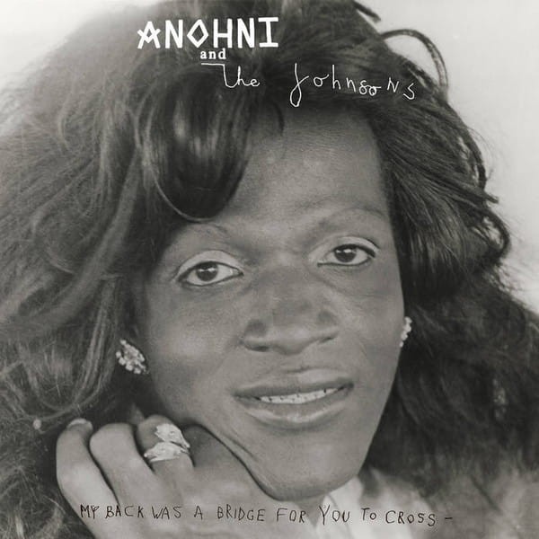 Anohni And The Johnsons - My Back Was A Bridge For