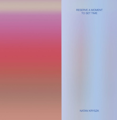 Natan Kryszk - Reserve A Moment To Set Time