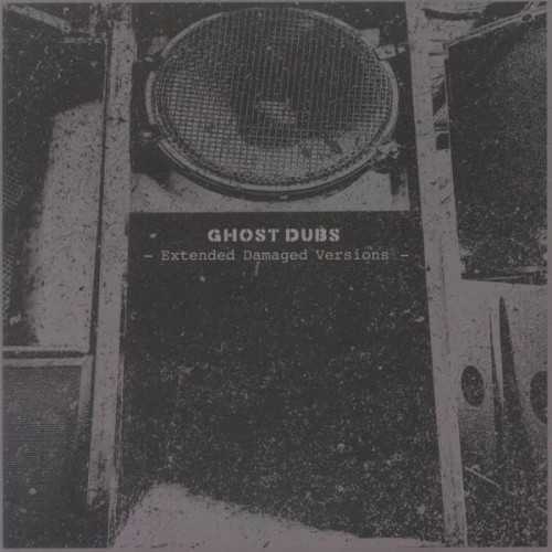 Ghost Dubs - Extended Damaged Versions