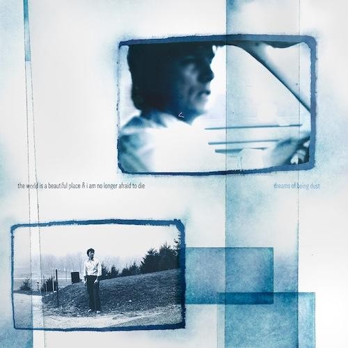 World Is A Beautiful Place  Dreams Of Being Dust