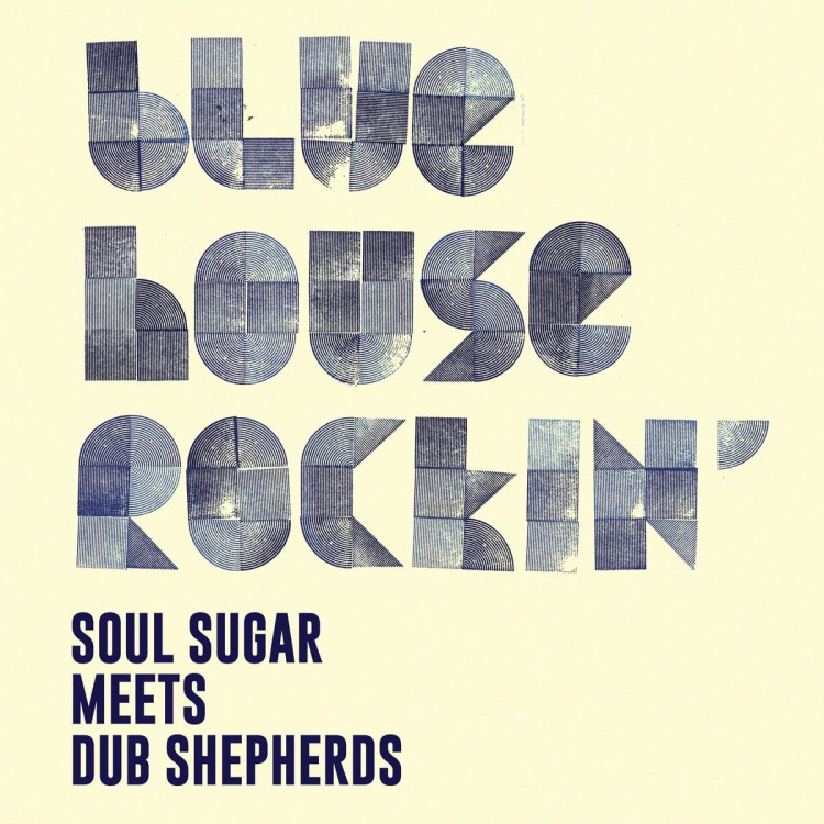 Soul Sugar / Dub Shepherds - Blue House Rockin'
