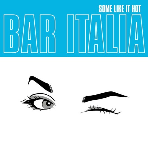 Bar Italia - Some Like It Hot [Limited]