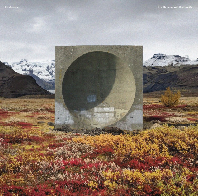 Le Carousel – The Humans Will Destroy Us