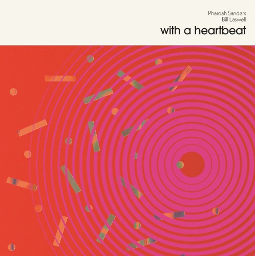 Pharoah Sanders & Bill Laswell – With a Heartbeat