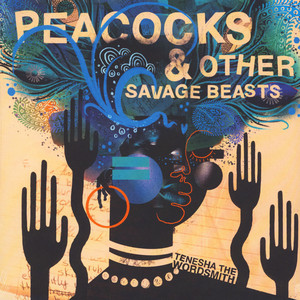 Tenesha the Wordsmith - Peacocks & Other Savage Be
