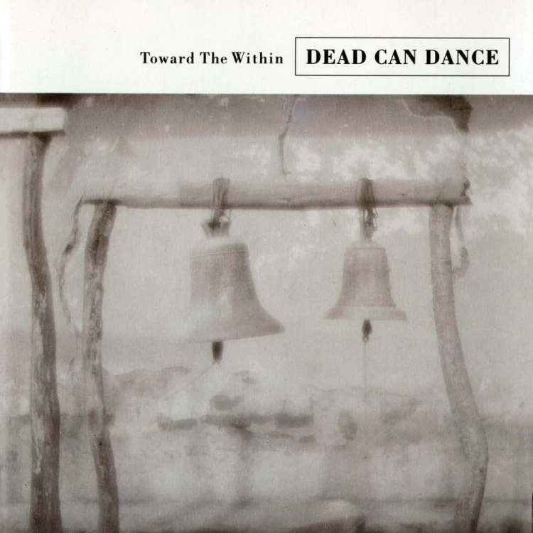 Dead Can Dance – Toward The Within.jpg