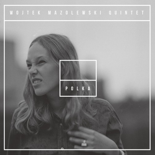 Wojtek Mazolewski Quintet – Polka [NM/NM]