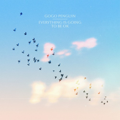GoGo Penguin – Everything Is Going to Be OK