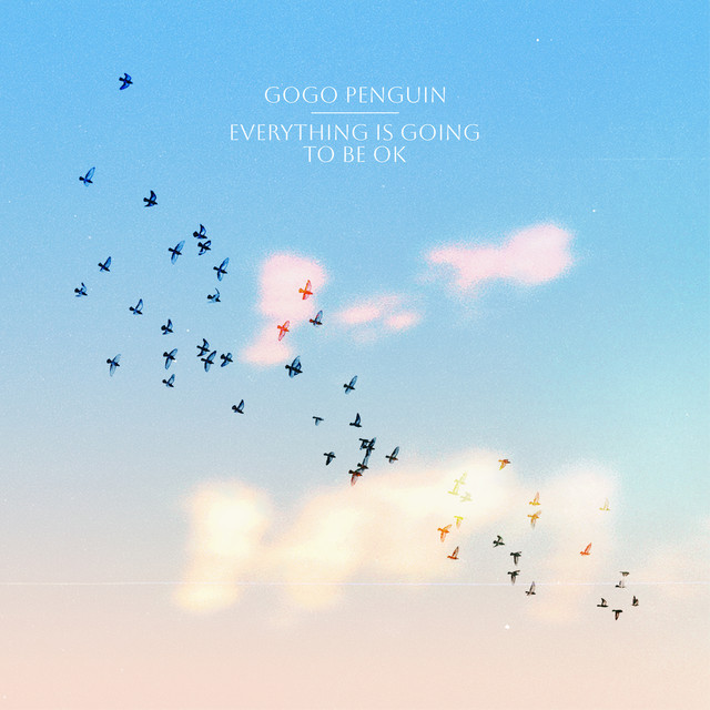 GoGo Penguin – Everything Is Going to Be OK