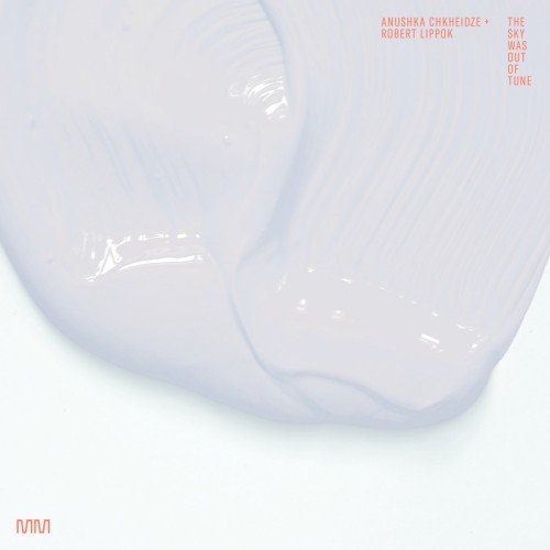 Anushka Chkheidze, Robert Lippok – The Sky Was Out