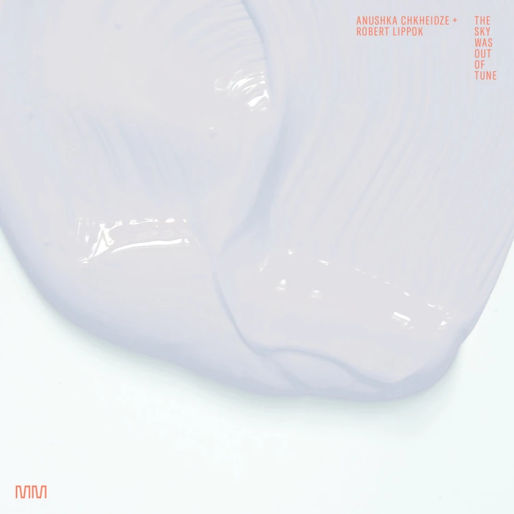 Anushka Chkheidze, Robert Lippok – The Sky Was Out